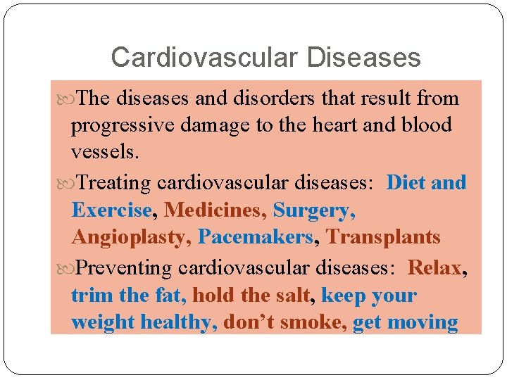 Cardiovascular Diseases The diseases and disorders that result from progressive damage to the heart