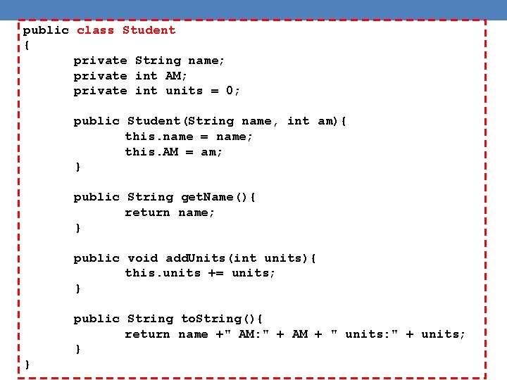 public class Student { private String name; private int AM; private int units =