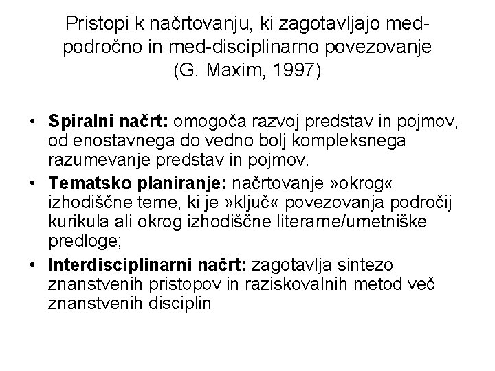 Pristopi k načrtovanju, ki zagotavljajo medpodročno in med-disciplinarno povezovanje (G. Maxim, 1997) • Spiralni