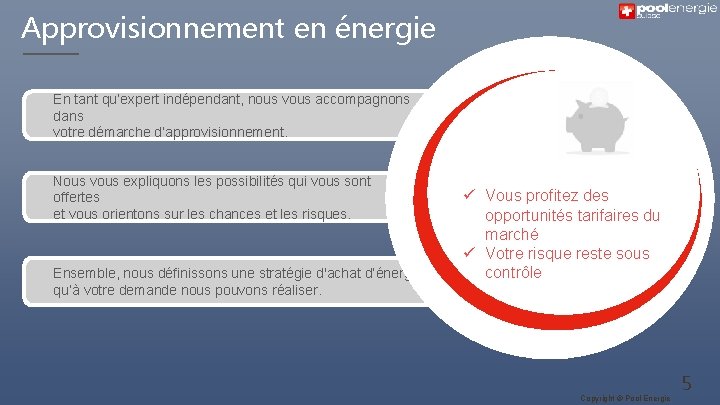 Approvisionnement en énergie En tant qu’expert indépendant, nous vous accompagnons dans votre démarche d’approvisionnement.