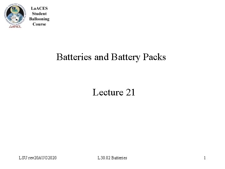 Batteries and Battery Packs Lecture 21 LSU rev 20 AUG 2020 L 30. 02