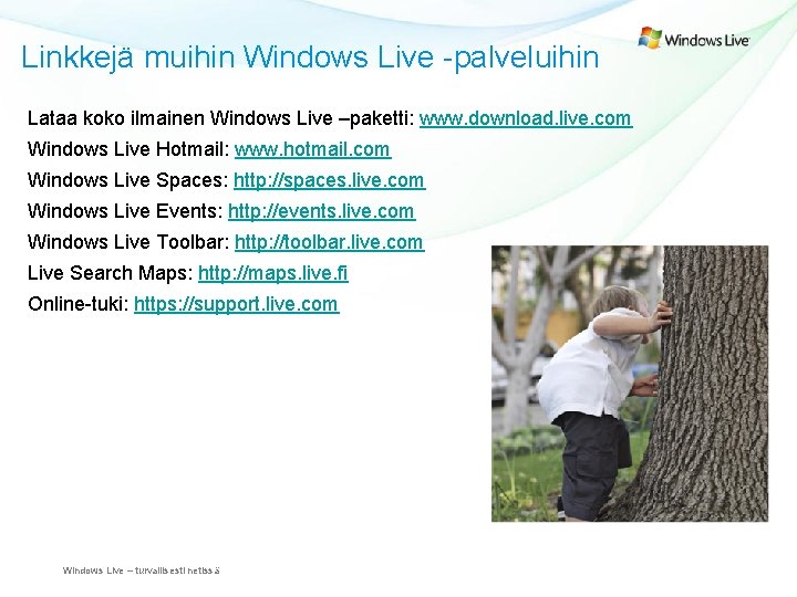 Linkkejä muihin Windows Live -palveluihin Lataa koko ilmainen Windows Live –paketti: www. download. live.