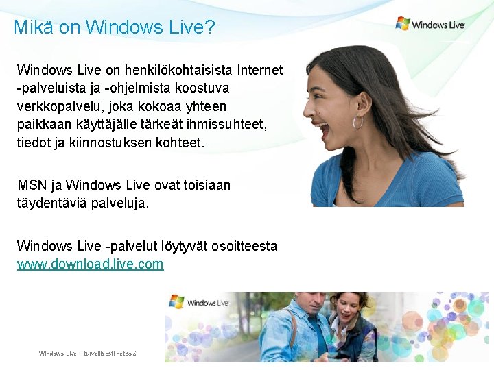 Mikä on Windows Live? Windows Live on henkilökohtaisista Internet -palveluista ja -ohjelmista koostuva verkkopalvelu,