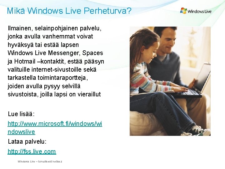 Mikä Windows Live Perheturva? Ilmainen, selainpohjainen palvelu, jonka avulla vanhemmat voivat hyväksyä tai estää