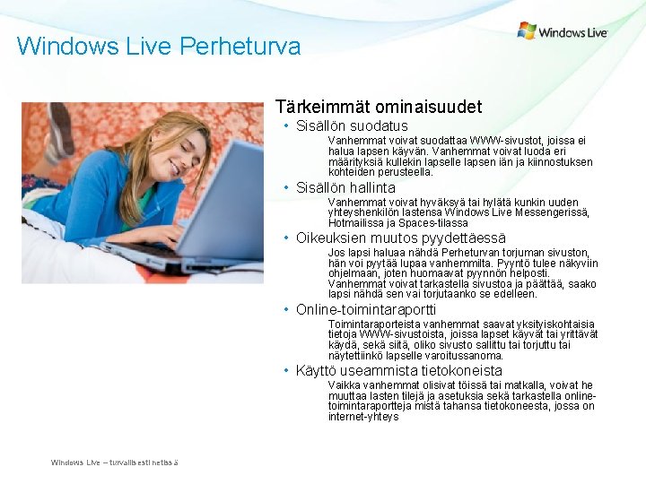 Windows Live Perheturva Tärkeimmät ominaisuudet • Sisällön suodatus • Vanhemmat voivat suodattaa WWW-sivustot, joissa