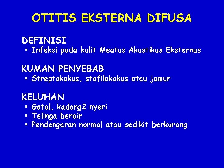 OTITIS EKSTERNA DIFUSA DEFINISI § Infeksi pada kulit Meatus Akustikus Eksternus KUMAN PENYEBAB §