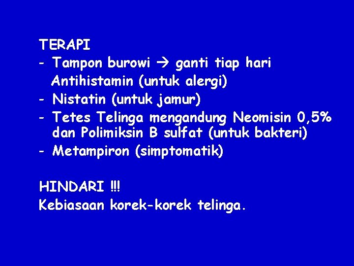 TERAPI - Tampon burowi ganti tiap hari Antihistamin (untuk alergi) - Nistatin (untuk jamur)