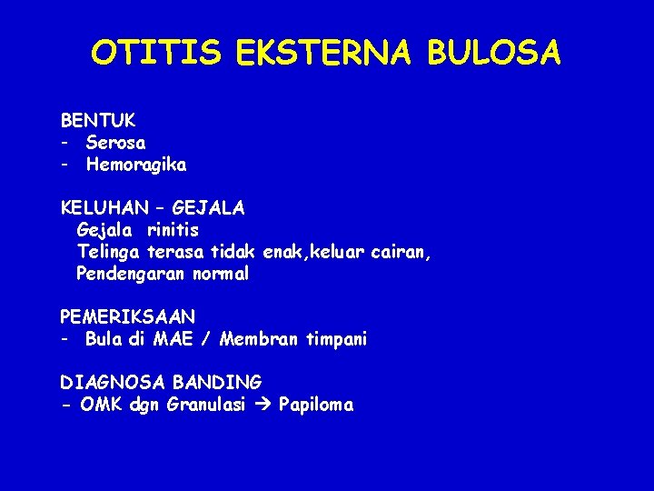 OTITIS EKSTERNA BULOSA BENTUK - Serosa - Hemoragika KELUHAN – GEJALA Gejala rinitis Telinga