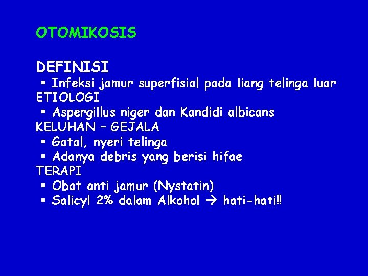 OTOMIKOSIS DEFINISI § Infeksi jamur superfisial pada liang telinga luar ETIOLOGI § Aspergillus niger