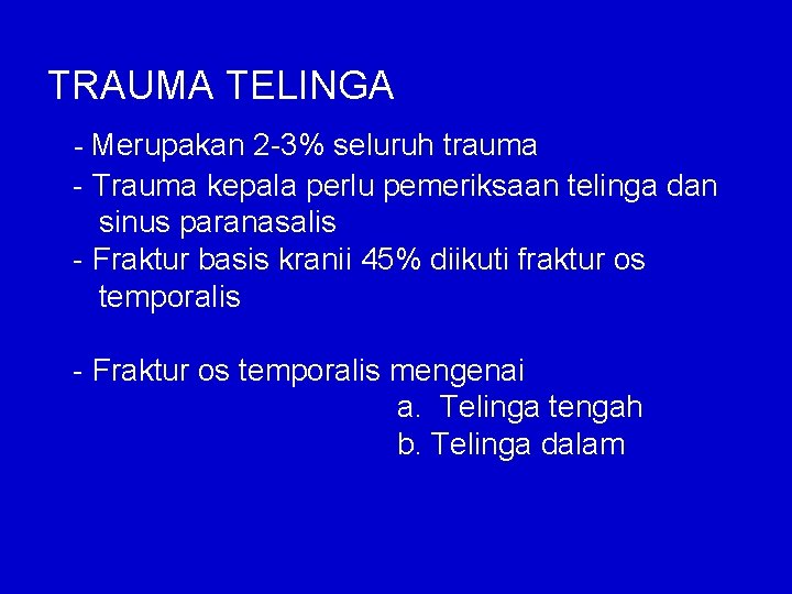 TRAUMA TELINGA - Merupakan 2 -3% seluruh trauma - Trauma kepala perlu pemeriksaan telinga