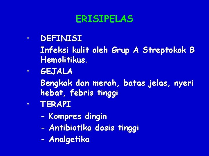 ERISIPELAS • • • DEFINISI Infeksi kulit oleh Grup A Streptokok B Hemolitikus. GEJALA