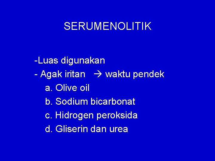 SERUMENOLITIK -Luas digunakan - Agak iritan waktu pendek a. Olive oil b. Sodium bicarbonat