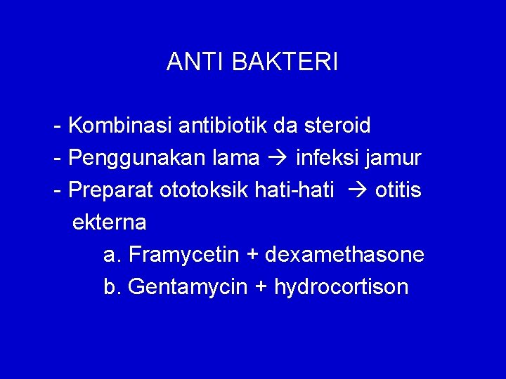 ANTI BAKTERI - Kombinasi antibiotik da steroid - Penggunakan lama infeksi jamur - Preparat