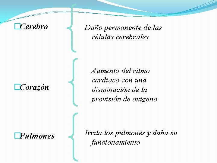 �Cerebro �Corazón �Pulmones Daño permanente de las células cerebrales. Aumento del ritmo cardiaco con