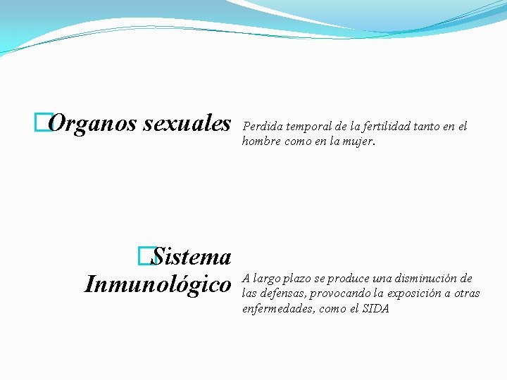 �Organos sexuales �Sistema Inmunológico Perdida temporal de la fertilidad tanto en el hombre como