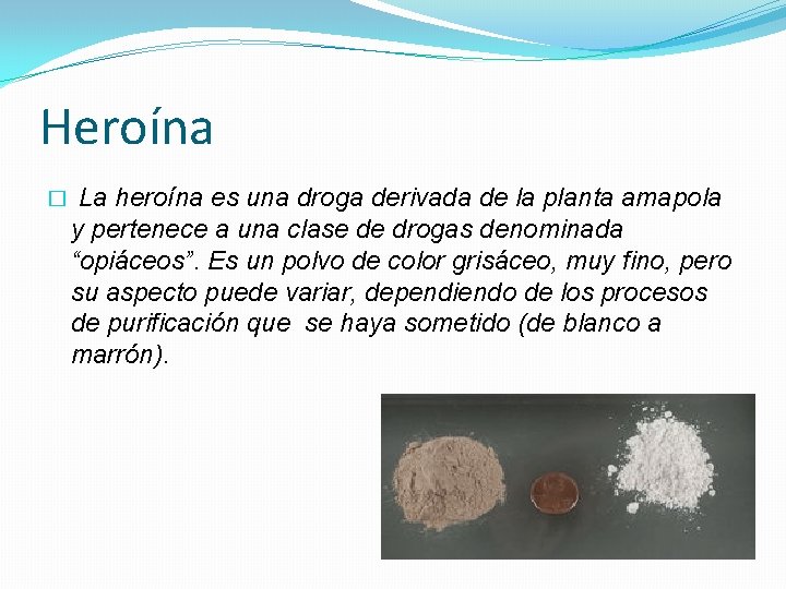 Heroína � La heroína es una droga derivada de la planta amapola y pertenece