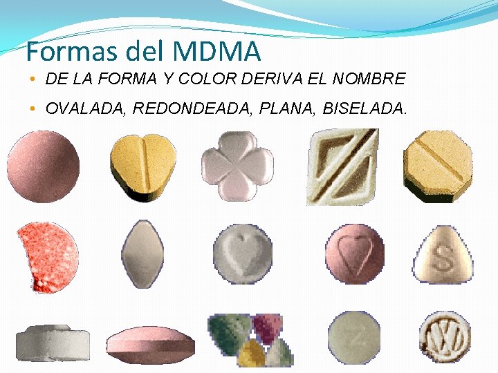 Formas del MDMA • DE LA FORMA Y COLOR DERIVA EL NOMBRE • OVALADA,