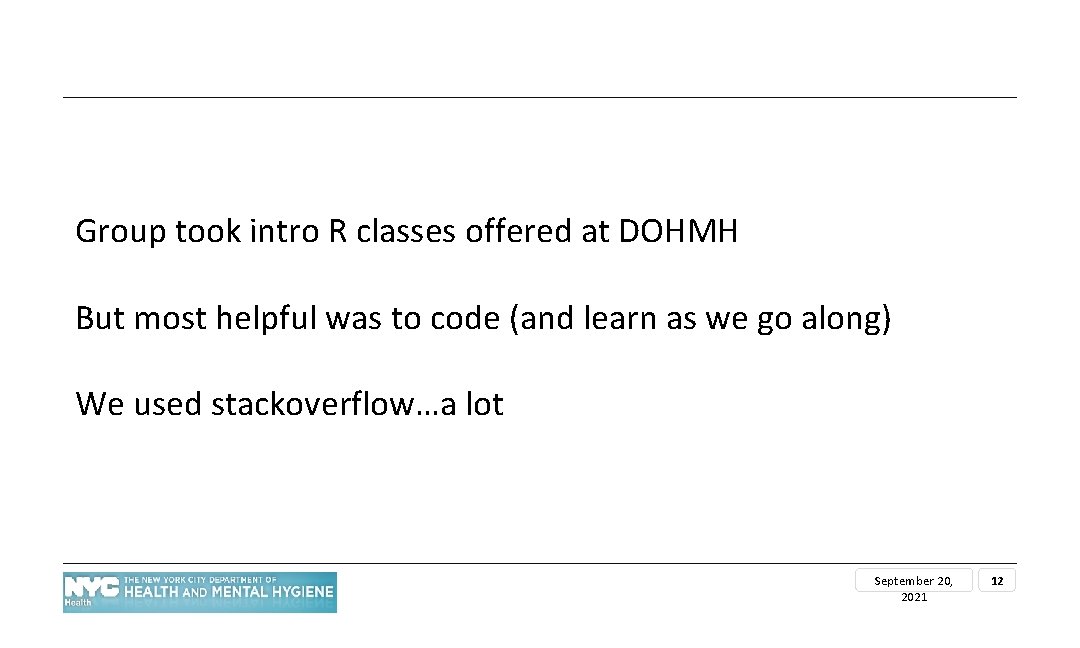 Group took intro R classes offered at DOHMH But most helpful was to code