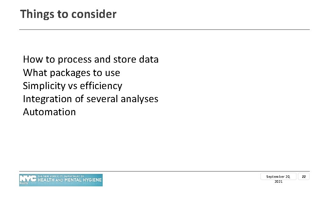 Things to consider How to process and store data What packages to use Simplicity