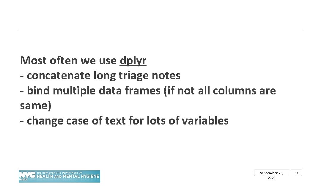 Most often we use dplyr - concatenate long triage notes - bind multiple data