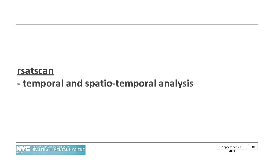 rsatscan - temporal and spatio-temporal analysis September 20, 2021 38 