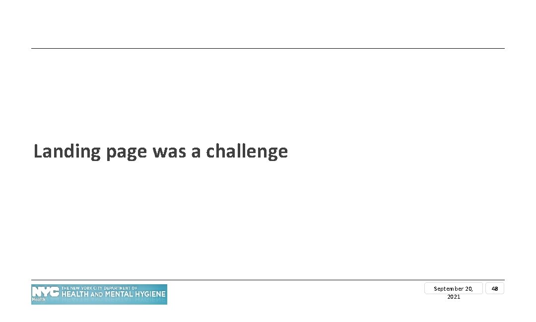 Landing page was a challenge September 20, 2021 48 