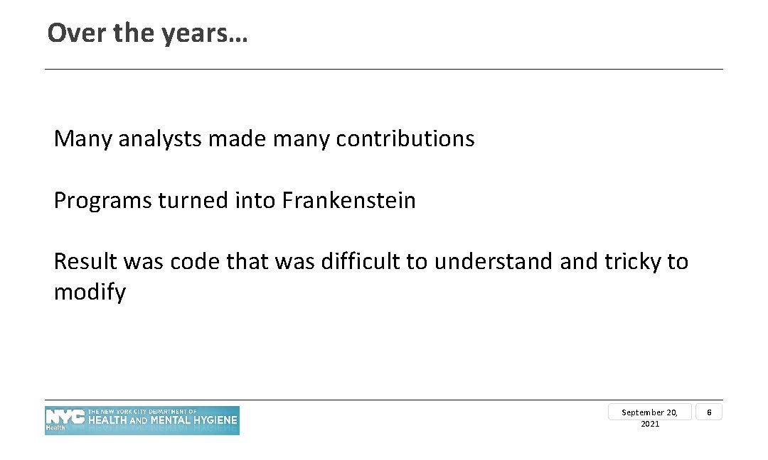 Over the years… Many analysts made many contributions Programs turned into Frankenstein Result was