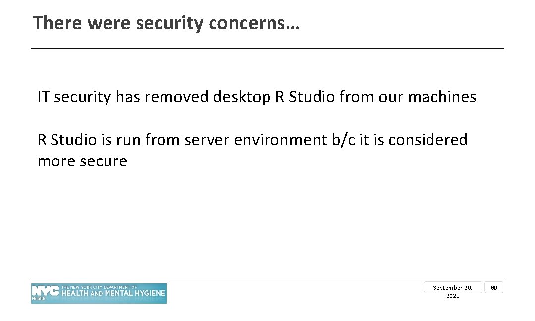 There were security concerns… IT security has removed desktop R Studio from our machines