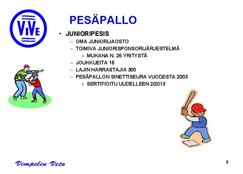 PESÄPALLO • JUNIORIPESIS – OMA JUNIORIJAOSTO – TOIMIVA JUNIORISPONSORIJÄRJESTELMÄ » MUKANA N. 25 YRITYSTÄ