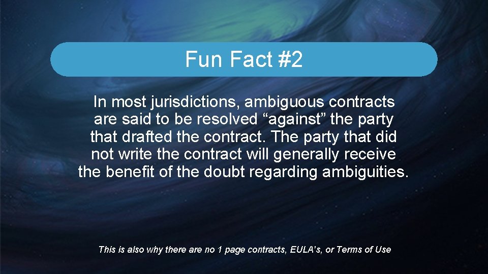 Fun Fact #2 In most jurisdictions, ambiguous contracts are said to be resolved “against” Fun Fact #2 In most jurisdictions, ambiguous contracts are said to be resolved “against”