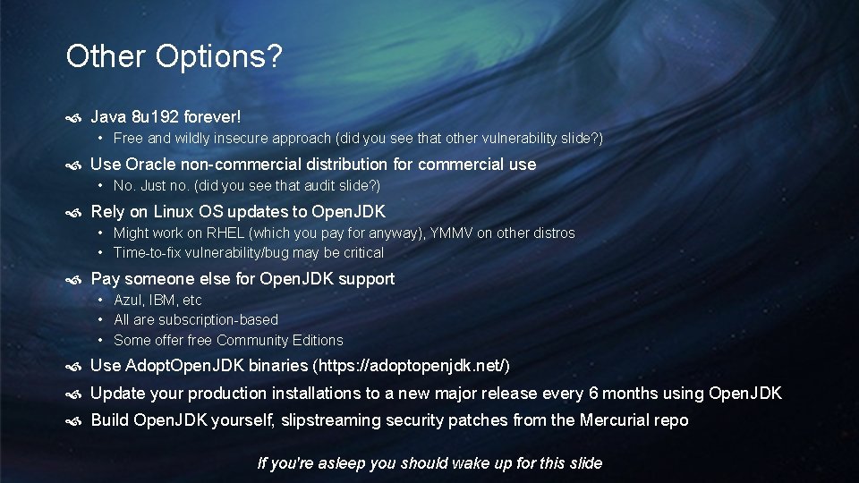Other Options? Java 8 u 192 forever! • Free and wildly insecure approach (did Other Options? Java 8 u 192 forever! • Free and wildly insecure approach (did