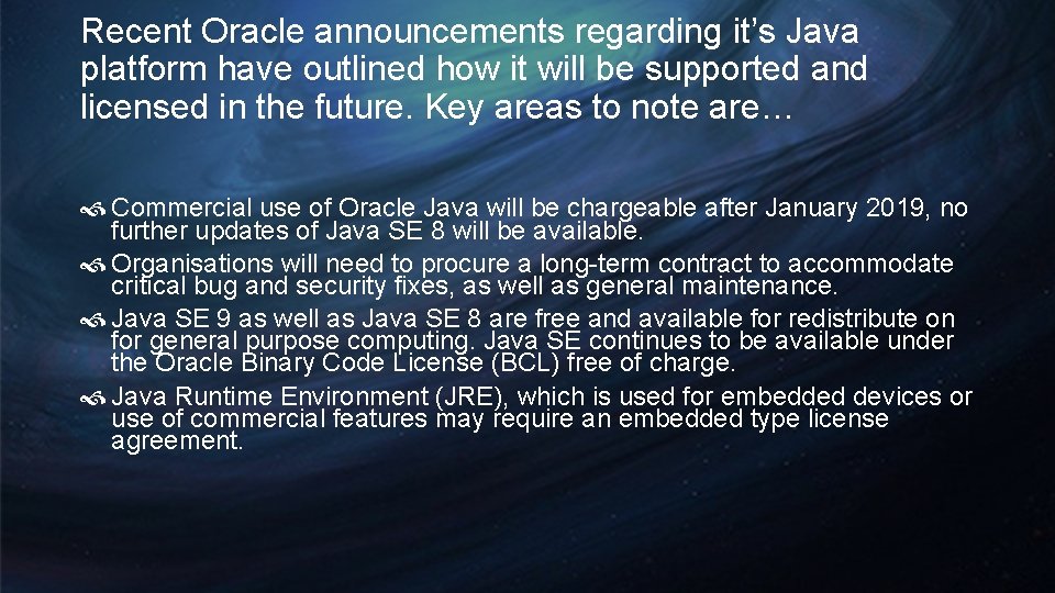 Recent Oracle announcements regarding it’s Java platform have outlined how it will be supported Recent Oracle announcements regarding it’s Java platform have outlined how it will be supported