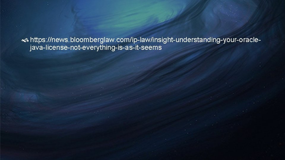 https: //news. bloomberglaw. com/ip-law/insight-understanding-your-oraclejava-license-not-everything-is-as-it-seems https: //news. bloomberglaw. com/ip-law/insight-understanding-your-oraclejava-license-not-everything-is-as-it-seems