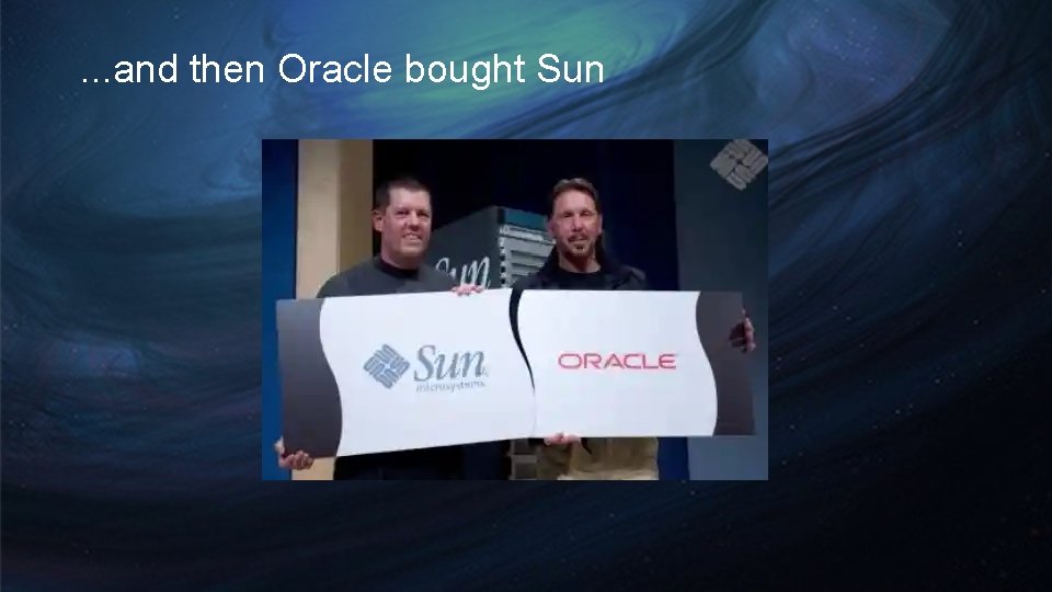 . . . and then Oracle bought Sun . . . and then Oracle bought Sun