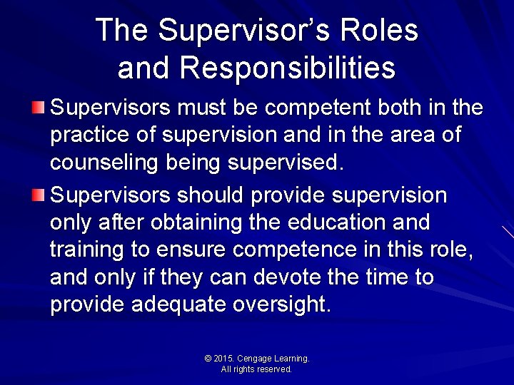 The Supervisor’s Roles and Responsibilities Supervisors must be competent both in the practice of