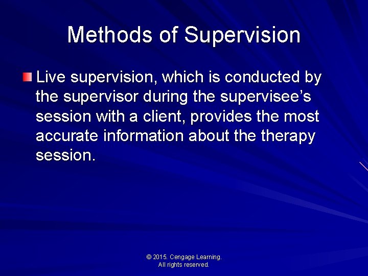 Methods of Supervision Live supervision, which is conducted by the supervisor during the supervisee’s