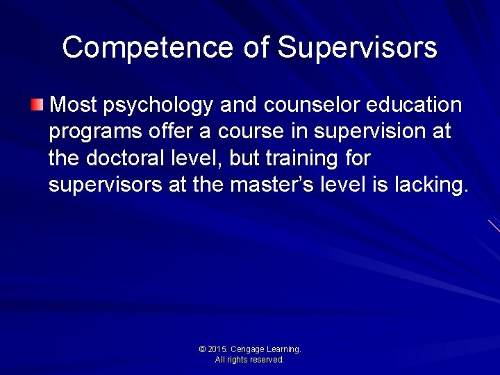 Competence of Supervisors Most psychology and counselor education programs offer a course in supervision