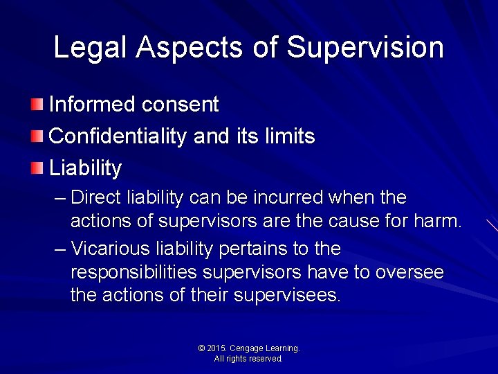 Legal Aspects of Supervision Informed consent Confidentiality and its limits Liability – Direct liability