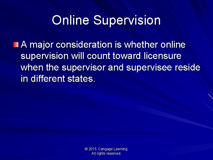 Online Supervision A major consideration is whether online supervision will count toward licensure when