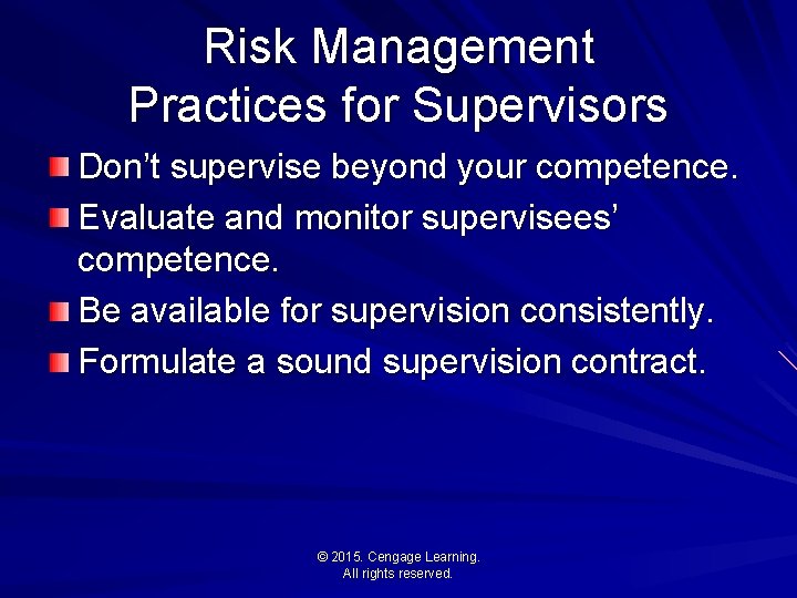 Risk Management Practices for Supervisors Don’t supervise beyond your competence. Evaluate and monitor supervisees’