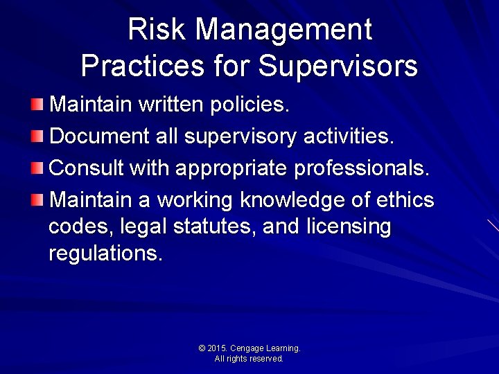 Risk Management Practices for Supervisors Maintain written policies. Document all supervisory activities. Consult with