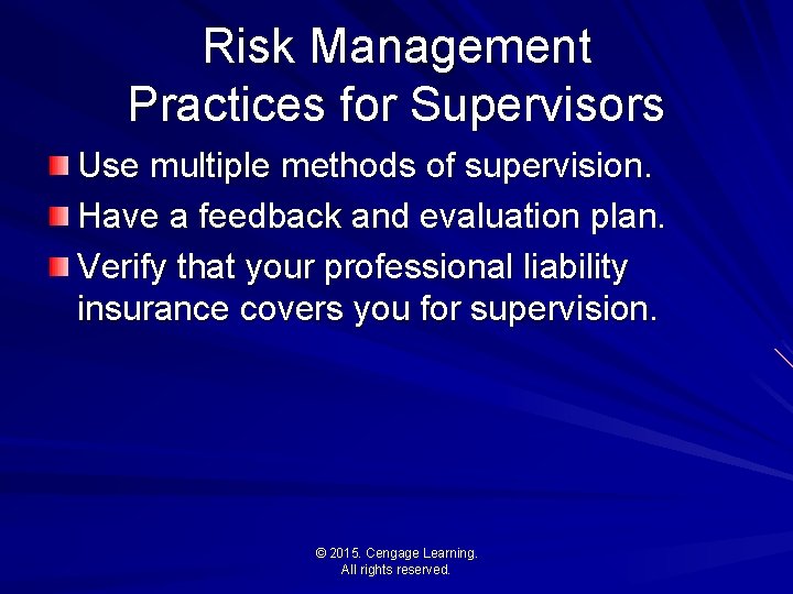 Risk Management Practices for Supervisors Use multiple methods of supervision. Have a feedback and