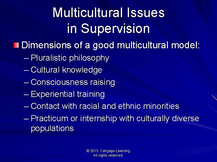 Multicultural Issues in Supervision Dimensions of a good multicultural model: – Pluralistic philosophy –