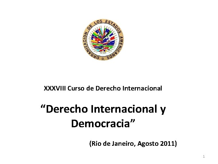 XXXVIII Curso de Derecho Internacional “Derecho Internacional y Democracia” (Rio de Janeiro, Agosto 2011)