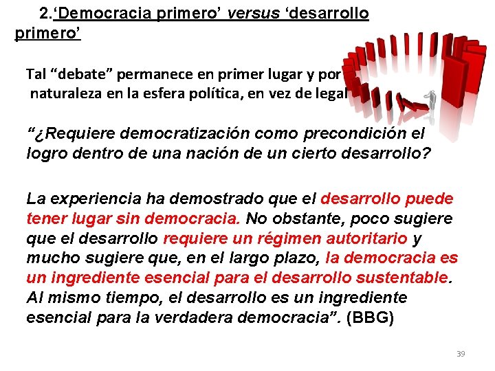 2. ‘Democracia primero’ versus ‘desarrollo primero’ Tal “debate” permanece en primer lugar y por