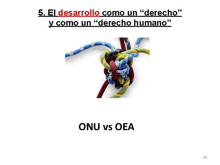 5. El desarrollo como un “derecho” y como un “derecho humano” ONU vs OEA