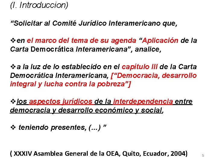 (I. Introduccion) “Solicitar al Comité Jurídico Interamericano que, ven el marco del tema de