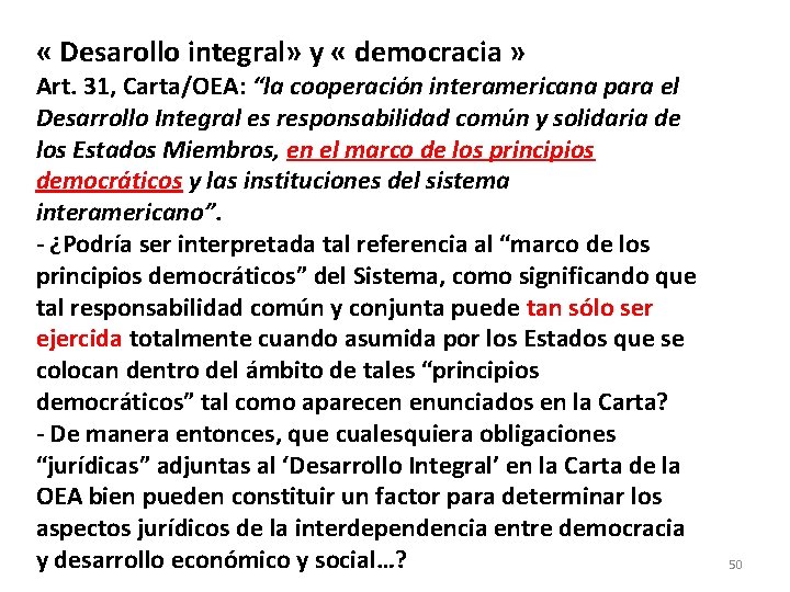  « Desarollo integral» y « democracia » Art. 31, Carta/OEA: “la cooperación interamericana