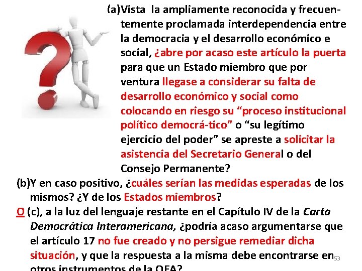 (a)Vista la ampliamente reconocida y frecuentemente proclamada interdependencia entre la democracia y el desarrollo
