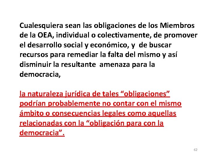 Cualesquiera sean las obligaciones de los Miembros de la OEA, individual o colectivamente, de